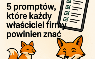 🦊 5 promptów, które każdy właściciel firmy powinien znać (i używać codziennie)